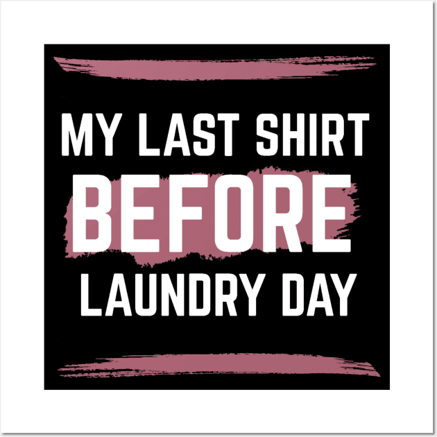 Last Shirt Before Laundry Day Wall Art by RIVEofficial